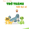 Bạn có thể trở thành bất kỳ ai